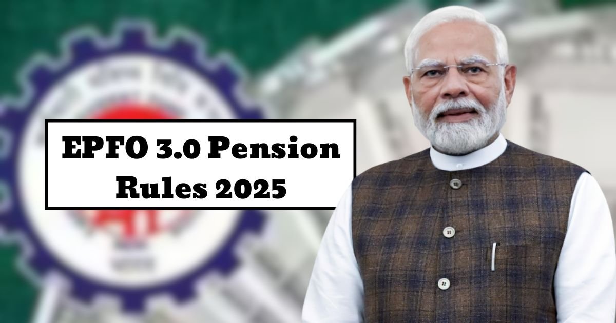 EPFO 3.0 Pension Rules 2025